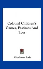 Colonial Children's Games, Pastimes and Toys