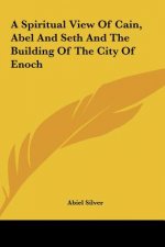 A Spiritual View of Cain, Abel and Seth and the Building of the City of Enoch