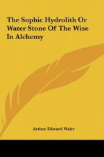 The Sophic Hydrolith or Water Stone of the Wise in Alchemy