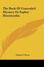 The Book of Concealed Mystery or Sepher Dtzenioutha
