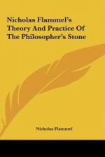 Nicholas Flammel's Theory and Practice of the Philosopher's Stone