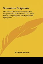 Somnium Scipionis: The Vision of Scipio Considered as a Fragment of the Mysteries; The Golden Verses of Pythagoras; The Symbols of Pythag