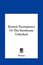 Esoteric Freemasonry or the Storehouse Unlocked