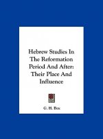 Hebrew Studies in the Reformation Period and After: Their Place and Influence