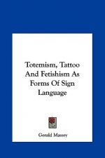 Totemism, Tattoo and Fetishism as Forms of Sign Language