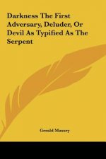 Darkness the First Adversary, Deluder, or Devil as Typified as the Serpent
