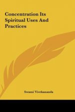Concentration Its Spiritual Uses and Practices