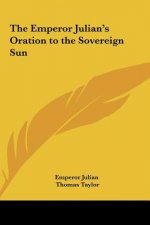 The Emperor Julian's Oration to the Sovereign Sun
