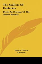 The Analects of Confucius: Deeds and Sayings of the Master Teacher