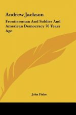 Andrew Jackson: Frontiersman and Soldier and American Democracy 70 Years Ago