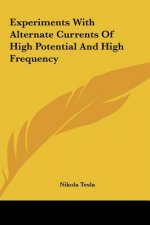 Experiments with Alternate Currents of High Potential and High Frequency