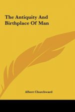 The Antiquity and Birthplace of Man