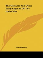 The Ossianic and Other Early Legends of the Irish Celts