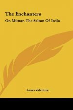 The Enchanters: Or, Misnar, the Sultan of India