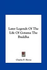 Later Legends of the Life of Gotama the Buddha