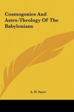Cosmogonies and Astro-Theology of the Babylonians