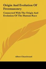 Origin and Evolution of Freemasonry: Connected with the Origin and Evolution of the Human Race