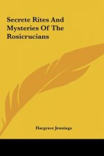 Secrete Rites and Mysteries of the Rosicrucians
