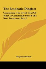 The Emphatic Diaglott: Containing the Greek Text of What Is Commonly Styled the New Testament Part 2