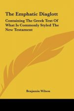 The Emphatic Diaglott: Containing the Greek Text of What Is Commonly Styled the New Testament