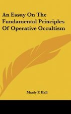 An Essay on the Fundamental Principles of Operative Occultism