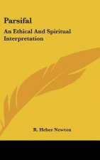Parsifal: An Ethical and Spiritual Interpretation