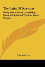 The Light of Kosmon: Being Seven Books Containing Essential Spiritual Wisdom from Oahspe