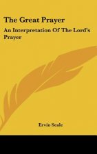 The Great Prayer: An Interpretation of the Lord's Prayer