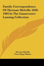 Family Correspondence of Herman Melville 1830-1904 in the Gansevoort-Lansing Collection
