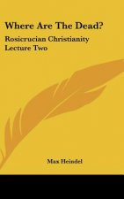 Where Are the Dead?: Rosicrucian Christianity Lecture Two