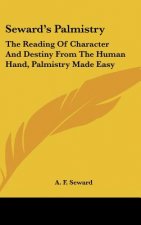 Seward's Palmistry: The Reading of Character and Destiny from the Human Hand, Palmistry Made Easy