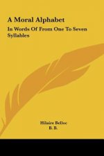 A Moral Alphabet: In Words of from One to Seven Syllables