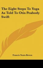 The Eight Steps to Yoga as Told to Otis Peabody Swift