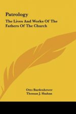 Patrology: The Lives and Works of the Fathers of the Church