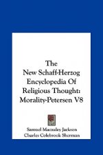 The New Schaff-Herzog Encyclopedia of Religious Thought: Morality-Petersen V8