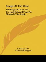 Songs of the West: Folk Songs of Devon and Cornwall Collected from the Mouths of the People