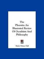 The Phoenix: An Illustrated Review of Occultism and Philosophy