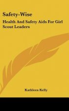Safety-Wise: Health and Safety AIDS for Girl Scout Leaders