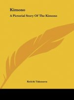 Kimono: A Pictorial Story Of The Kimono
