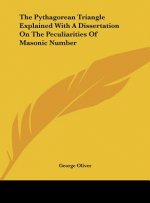 The Pythagorean Triangle Explained with a Dissertation on the Peculiarities of Masonic Number