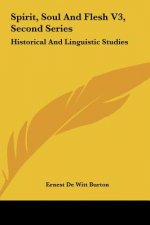 Spirit, Soul and Flesh V3, Second Series: Historical and Linguistic Studies