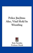 Police Jiu-Jitsu: Also, Vital Hold in Wrestling