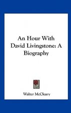 An Hour with David Livingstone: A Biography
