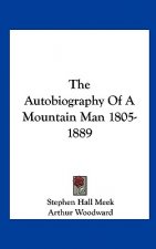 The Autobiography of a Mountain Man 1805-1889