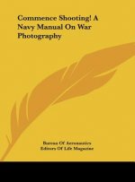 Commence Shooting! a Navy Manual on War Photography