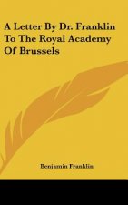 A Letter by Dr. Franklin to the Royal Academy of Brussels