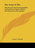 Our Army at War: The Story of American Campaigns in World War II Told in Official War Department Photographs