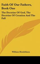 Faith of Our Fathers, Book One: The Doctrine of God, the Doctrine of Creation and the Fall