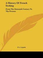 A History Of French Etching: From The Sixteenth Century To The Present