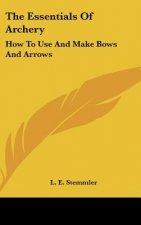 The Essentials of Archery: How to Use and Make Bows and Arrows